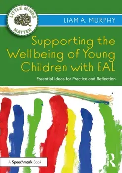 Supporting the Wellbeing of Young Children with EAL. Essential Ideas for Practice and Reflection, Paperback - Liam A. Murphy