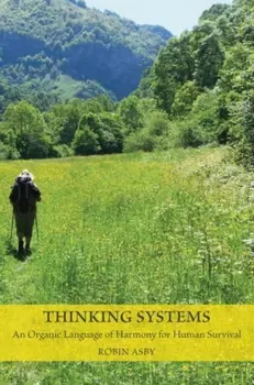 Thinking Systems. An Organic Language of Harmony for Human Survival, Paperback - Robin Asby