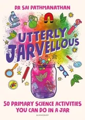 Utterly Jarvellous. 50 primary science activities you can do in a jar, Paperback - Dr Sai Pathmanathan