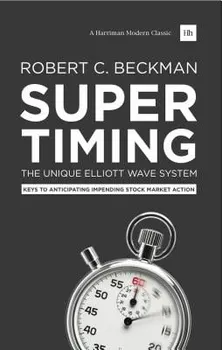 Supertiming: The Unique Elliott Wave System: Keys to Anticipating Impending Stock Market Action, Paperback - Robert C. Beckman