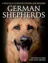 German Shepherds: A Practical Guide for Owners and Breeders, Paperback - Allison Clarke