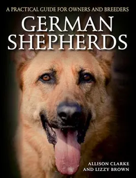 German Shepherds: A Practical Guide for Owners and Breeders, Paperback - Allison Clarke