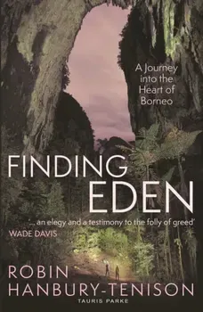 Finding Eden. A Journey into the Heart of Borneo, Paperback - Robin Hanbury-Tenison