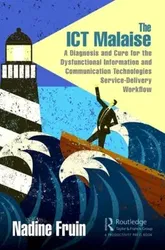 ICT Malaise. A Diagnosis and Cure for the Dysfunctional Information and Communication Technologies Service-Delivery Workflow, Hardback - Nadine Fruin