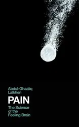 Pain. The Science of the Feeling Brain, Hardback - Dr Abdul-Ghaaliq Lalkhen
