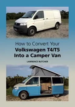 How to Convert your Volkswagen T4/T5 into a Camper Van, Hardback - Lawrence Butcher