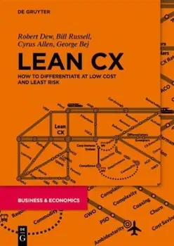 Lean CX. How to Differentiate at Low Cost and Least Risk, Hardback - George Bej