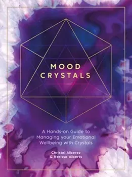 Mood Crystals: A Hands-On Guide to Managing Your Emotional Wellbeing with Crystals, Paperback - Christel Alberez