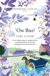 Ow Bist. from village shops to wagon ponds, a personal history of the lost landmarks of Little Somerford in Wiltshire, Paperback - Ceri Vyner