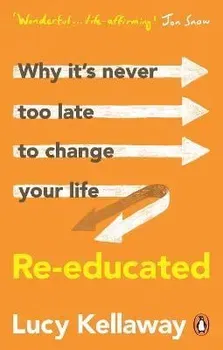 Re-educated. Why it's never too late to change your life, Paperback - Lucy Kellaway