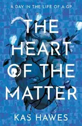 The Heart of the Matter. A Day in the Life of a GP, Paperback - Kas Hawes