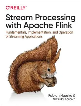 Stream Processing with Apache Flink: Fundamentals, Implementation, and Operation of Streaming Applications, Paperback - Fabian Hueske