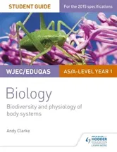 WJEC/Eduqas AS/A Level Year 1 Biology Student Guide: Biodiversity and physiology of body systems, Paperback - Andy Clarke