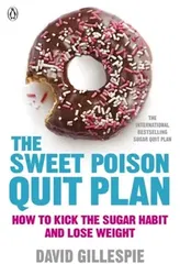 Sweet Poison Quit Plan. How to kick the sugar habit and lose weight fast, Paperback - David Gillespie