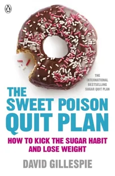 Sweet Poison Quit Plan. How to kick the sugar habit and lose weight fast, Paperback - David Gillespie