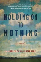Holding On To Nothing, Paperback - Elizabeth Chiles Shelburne