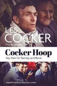 Cocker Hoop. The Biography of Les Cocker, Key Man for Ramsey and Revie, Hardback - Dave Cocker