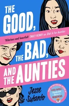 The Good, the Bad, and the Aunties, Paperback - Jesse Sutanto