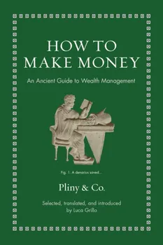 How to Make Money. An Ancient Guide to Wealth Management, Hardback - ***