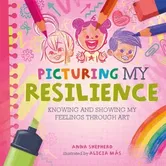 All the Colours of Me: Picturing My Resilience. Knowing and showing my feelings through art, Paperback - Anna Shepherd
