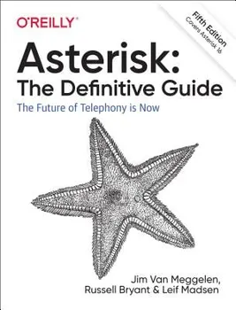 Asterisk: The Definitive Guide: Open Source Telephony for the Enterprise, Paperback - Jim Van Meggelen