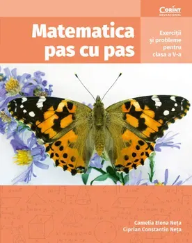 Matematica pas cu pas. Exercitii si probleme pentru clasa a V-a - Camelia Elena Neta, Ciprian Constantin Neta
