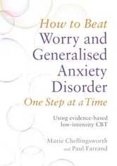 How to Beat Worry and Generalised Anxiety Disorder One Step at a Time. Using evidence-based low-intensity CBT, Paperback - Marie Chellingsworth