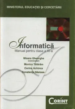 Informatica. Manual pentru clasa a XI-a - Mioara Gheorghe, Monica Tataram, Corina Achinca, Constanta Nastase