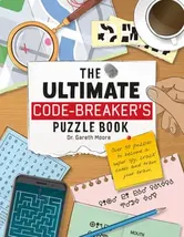 The Ultimate Code Breaker's Puzzle Book. Over 50 Puzzles to become a super spy, crack codes and train your brain, Paperback - Dr Gareth Moore