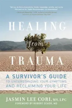Healing from Trauma: A Survivor's Guide to Understanding Your Symptoms and Reclaiming Your Life, Paperback - Jasmin Lee Cori