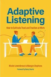 Adaptive Listening. How to Cultivate Trust and Traction in the Workplace, Paperback - Maegan Stephens