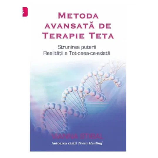 Metoda avansata de terapie Teta - Vianna Stibal - Adevar Divin