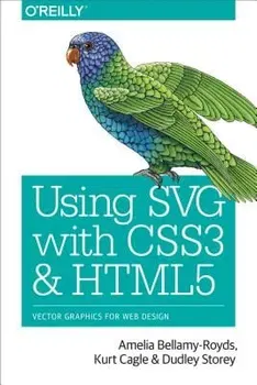 Using Svg with Css3 and Html5: Vector Graphics for Web Design, Paperback - Amelia Bellamy-Royds