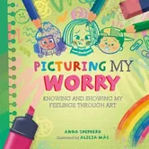 All the Colours of Me: Picturing My Worry. Knowing and showing my feelings through art, Paperback - Anna Shepherd
