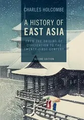 A History of East Asia: From the Origins of Civilization to the Twenty-First Century, Paperback (2nd Ed.) - Charles Holcombe