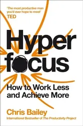 Hyperfocus. How to Work Less to Achieve More, Paperback - Chris Bailey