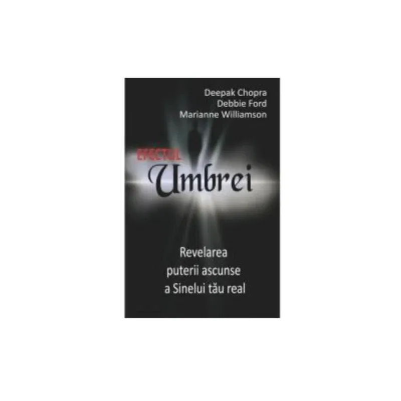 Efectul umbrei - carte - DEEPAK CHOPRA, MARIANNE WILLIAMSON, DEBBIE