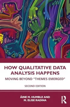 How Qualitative Data Analysis Happens. Moving Beyond “Themes Emerged”, 2 ed, Paperback - ***