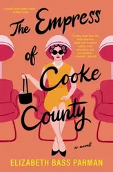 The Empress of Cooke County. A Novel, Paperback - Elizabeth Bass Parman