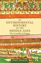 Environmental History of the Middle Ages. The Crucible of Nature, Paperback - John Aberth