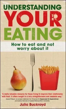 Understanding Your Eating: How to Eat and not Worry About it, Paperback - Julia Buckroyd
