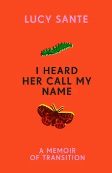 I Heard Her Call My Name. A memoir of transition, Paperback - Lucy Sante