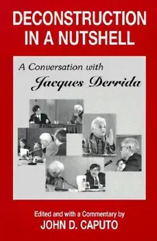 Deconstruction in a Nutshell: A Conversation with Jacques Derrida, Paperback - John D. Caputo