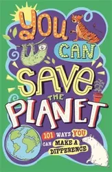 You Can Save The Planet. 101 Ways You Can Make a Difference, Paperback - Sarah Horne