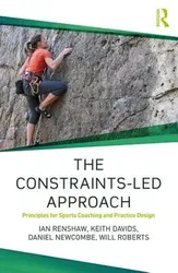 The Constraints-Led Approach: Principles for Sports Coaching and Practice Design, Paperback - Ian Renshaw