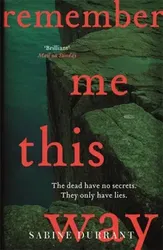 Remember Me This Way. A dark, twisty and suspenseful thriller from the author of Lie With Me, Paperback - Sabine Durrant