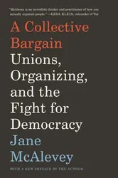 A Collective Bargain: Unions, Organizing, and the Fight for Democracy, Paperback - Jane McAlevey