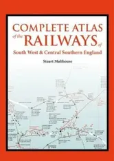 Complete Atlas of the Railways of South West and Central Sou, Hardcover - Stuart Malthouse
