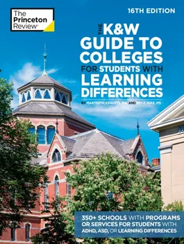 The K&W Guide to Colleges for Students with Learning Differences, 16th Edition. 350+ Schools with Programs or Services for Students with ADHD, ASD, or Learning Differences, Paperback - Marybeth Kravets