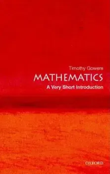 Mathematics: A Very Short Introduction, Paperback - Timothy Gowers